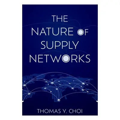 "The Nature of Supply Networks" - "" ("Choi Thomas Y.")(Pevná vazba)