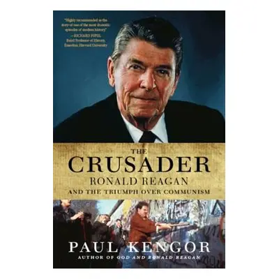 "The Crusader: Ronald Reagan and the Fall of Communism" - "" ("Kengor Paul")(Paperback)