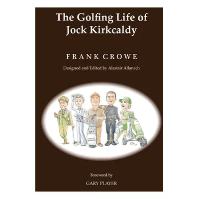 "The Golfing Life of Jock Kirkcaldy and Other Stories" - "" ("Crowe Frank")(Pevná vazba)