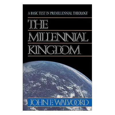 "The Millennial Kingdom: A Basic Text in Premillennial Theology" - "" ("Walvoord John F.")(Paper