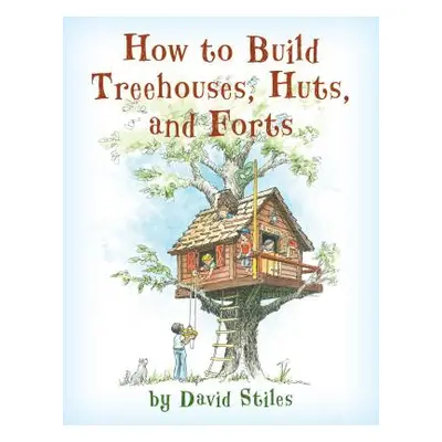 "How to Build Treehouses, Huts and Forts" - "" ("Stiles David")(Paperback)