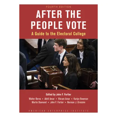 "After the People Vote: A Guide to the Electoral College, 4th Edition" - "" ("Fortier John C.")(