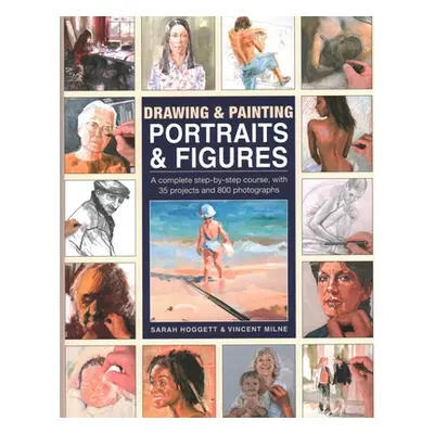 "Drawing & Painting Portraits & Figures: A Complete Step-By-Step Course, with 35 Projects and 80