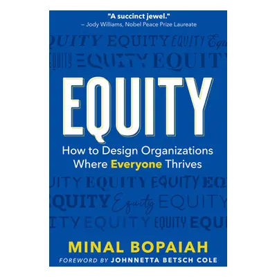 "Equity: How to Design Organizations Where Everyone Thrives" - "" ("Bopaiah Minal")(Paperback)