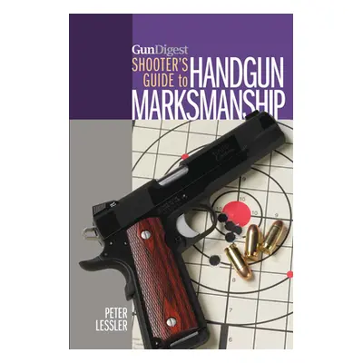 "Gun Digest Shooter's Guide to Handgun Marksmanship" - "" ("Lessler Peter")(Paperback)