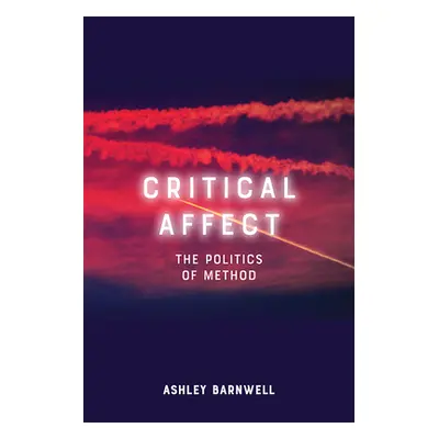 "Critical Affect: The Politics of Method" - "" ("Barnwell Ashley")(Pevná vazba)