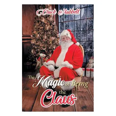 "The Magic of Being the Claus" - "" ("Hubbell Chuck")(Paperback)