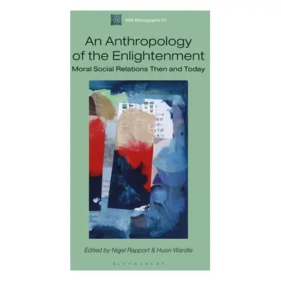 "An Anthropology of the Enlightenment: Moral Social Relations Then and Today" - "" ("Wardle Huon