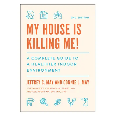 "My House Is Killing Me!: A Complete Guide to a Healthier Indoor Environment" - "" ("May Jeffrey