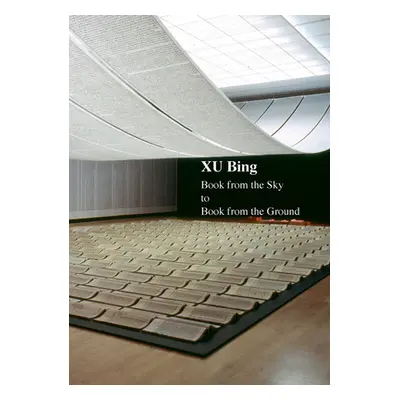 "Xu Bing: Book from the Sky to Book from the Ground" - "" ("Bing Xu")(Pevná vazba)