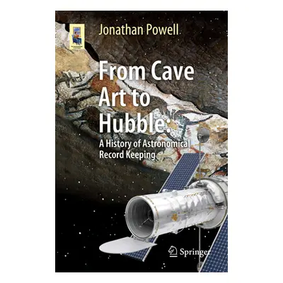 "From Cave Art to Hubble: A History of Astronomical Record Keeping" - "" ("Powell Jonathan")(Pap