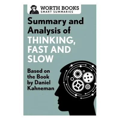 "Summary and Analysis of Thinking, Fast and Slow: Based on the Book by Daniel Kahneman" - "" ("W