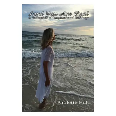 "Lord You Are Real: A Collection of Inspirational Writings" - "" ("Hall Paulette")(Paperback)