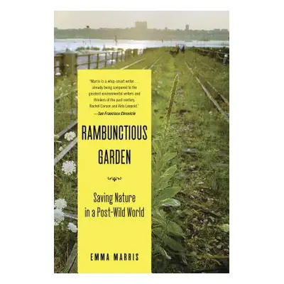 "The Rambunctious Garden: Saving Nature in a Post-Wild World" - "" ("Marris Emma")(Paperback)