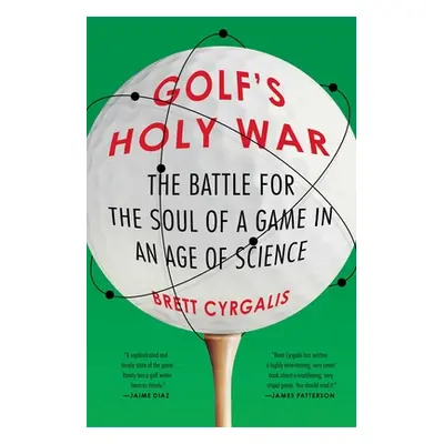 "Golf's Holy War: The Battle for the Soul of a Game in an Age of Science" - "" ("Cyrgalis Brett"