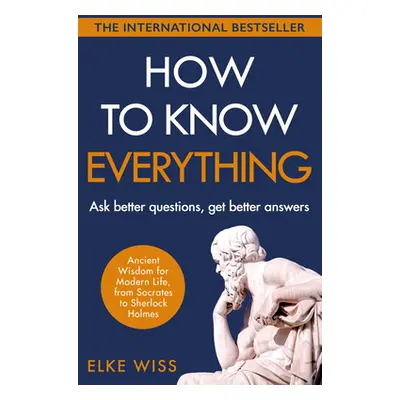 "How to Know Everything" - "Ask better questions, get better answers" ("Wiss Elke")(Paperback / 