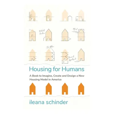 "Housing for Humans: A Book to Imagine, Create and Design a New Housing Model in America" - "" (