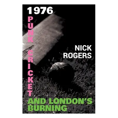 "1976 - Punk, Cricket and London's Burning" - "" ("Rogers Nick")(Paperback)