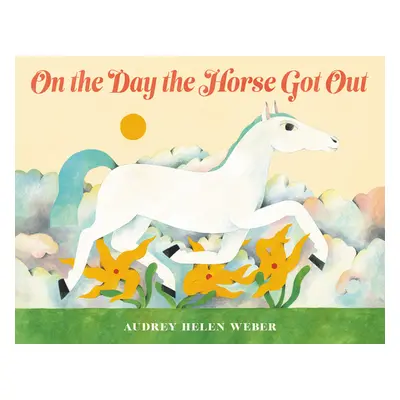 "On the Day the Horse Got Out" - "" ("Weber Audrey Helen")(Pevná vazba)