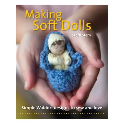 "Making Soft Dolls: Simple Waldorf Designs to Sew and Love" - "" ("Stern Steffi")(Paperback)