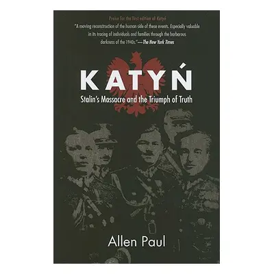 "Katyn: Stalin's Massacre and the Triumph of Truth" - "" ("Paul Allen")(Paperback)