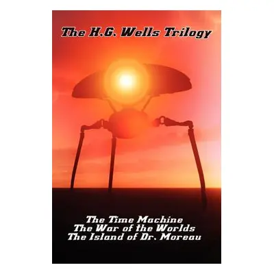 "The H.G. Wells Trilogy: The Time Machine The, War of the Worlds, and the Island of Dr. Moreau" 