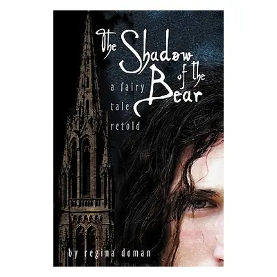 "The Shadow of the Bear: A Fairy Tale Retold" - "" ("Doman Regina")(Pevná vazba)