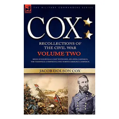 "Cox: Personal Recollections of the Civil War-Siege of Knoxville, East Tennessee, Atlanta Campai