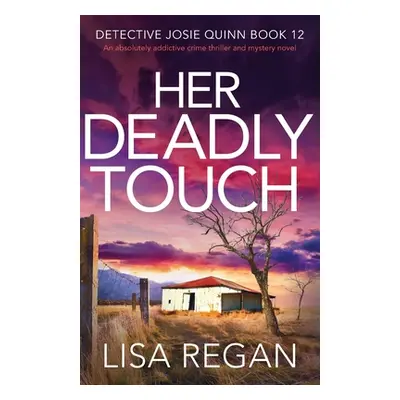 "Her Deadly Touch: An absolutely addictive crime thriller and mystery novel" - "" ("Regan Lisa")