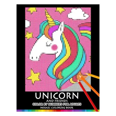 "Unicorn and Friend Color by Numbers for Adults: Mosaic Coloring Book Stress Relieving Design Pu