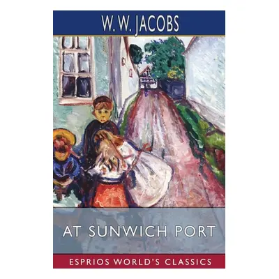 "At Sunwich Port (Esprios Classics)" - "" ("Jacobs W. W.")(Paperback)