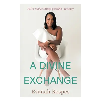 "A Divine Exchange" - "" ("Respes Evanah")(Paperback)