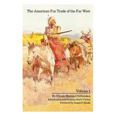 "The American Fur Trade of the Far West, Volume 1" - "" ("Chittenden Hiram Martin")(Paperback)