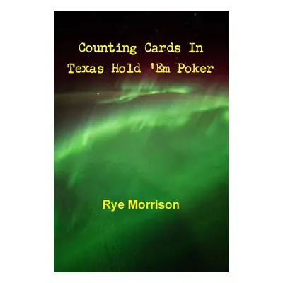 "Counting Cards In Texas Hold 'Em Poker" - "" ("Morrison Rye")(Paperback)