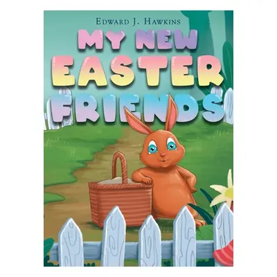 "My New Easter Friends" - "" ("Hawkins Edward J.")(Pevná vazba)