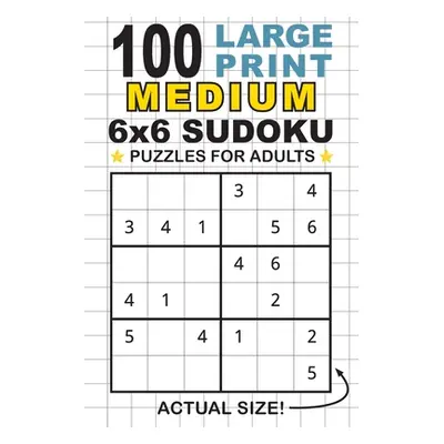 "100 Large Print Medium 6x6 Sudoku Puzzles for Adults: Only One Puzzle Per Page! (Pocket 6x9 Siz