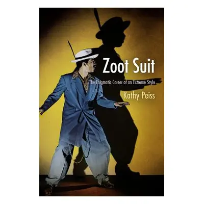 "Zoot Suit: The Enigmatic Career of an Extreme Style" - "" ("Peiss Kathy")(Paperback)