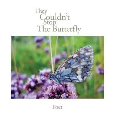 "They Couldn't Stop the Butterfly" - "" ("Poet")(Paperback)