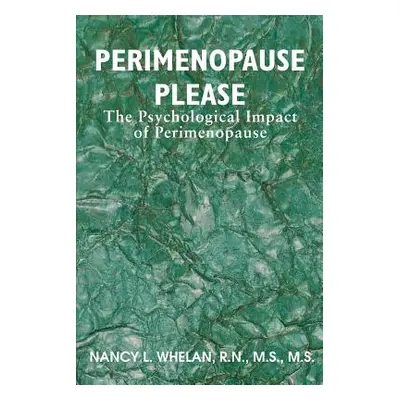 "Perimenopause Please: The Psychological Impact of Perimenopause" - "" ("Whelan Nancy L.")(Paper