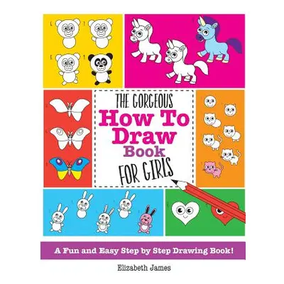 "The Gorgeous How To Draw Book for Girls" - "" ("James Elizabeth")(Paperback)