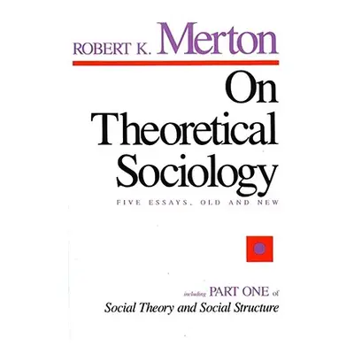 "On Theoretical Sociology: Five Essays, Old and New" - "" ("Merton Robert K.")(Paperback)