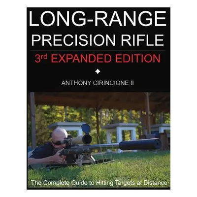 "Long Range Precision Rifle: The Complete Guide to Hitting Targets at Distance" - "" ("Cirincion