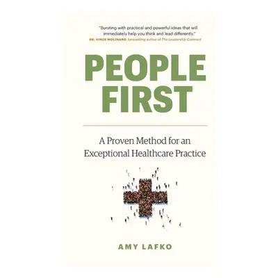 "People First: A Proven Method for an Exceptional Healthcare Practice" - "" ("Lafko Amy")(Paperb