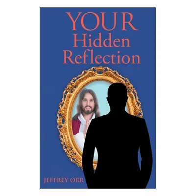 "Your Hidden Reflection" - "" ("Orr Jeffrey")(Paperback)