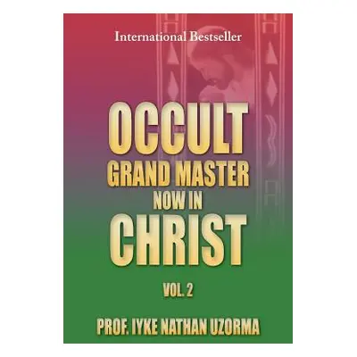 "Occult Grand Master Now in Christ Vol. 2: Vol. 2" - "" ("Uzorma Iyke Nathan")(Paperback)