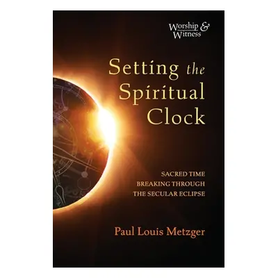 "Setting the Spiritual Clock" - "" ("Metzger Paul Louis")(Paperback)