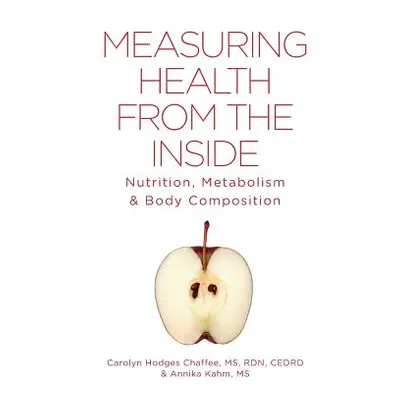 "Measuring Health From The Inside: Nutrition, Metabolism & Body Composition" - "" ("Chaffee Caro