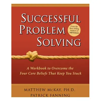 "Successful Problem Solving: A Workbook to Overcome the Four Core Beliefs That Keep You Stuck" -