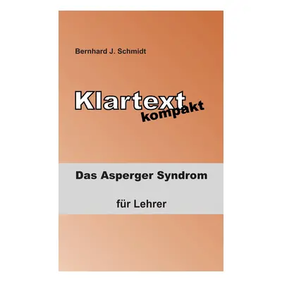 "Klartext kompakt: Das Asperger Syndrom - fr Lehrer" - "" ("Schmidt Bernhard J.")(Paperback)