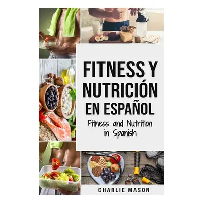 "Fitness y Nutricin En Espaol/Fitness and Nutrition in Spanish" - "" ("Mason Charlie")(Paperback